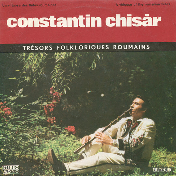 Constantin Chisăr : Un Virtuose Des Flûtes Roumaines = A Virtuoso Of The Romanian Flutes (LP)