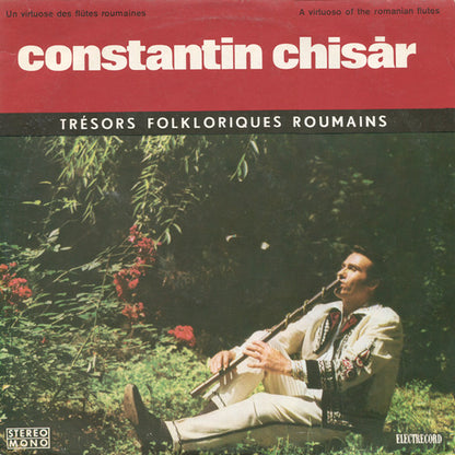 Constantin Chisăr : Un Virtuose Des Flûtes Roumaines = A Virtuoso Of The Romanian Flutes (LP)
