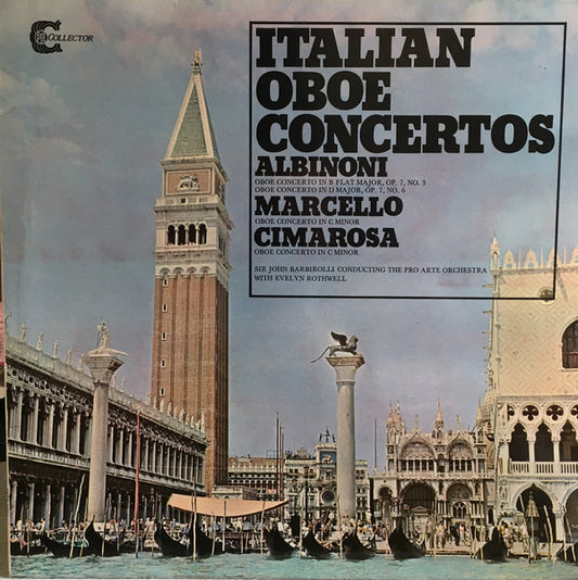 Tomaso Albinoni, Domenico Cimarosa, Alessandro Marcello With Evelyn Rothwell, Sir John Barbirolli, Pro Arte Orchestra : Italian Oboe Concertos (LP)
