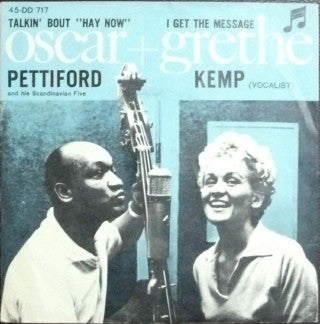 Oscar Pettiford And His Scandinavians + Grethe Kemp : Talkin' Bout "Hay Now" / I Get The Message (7", Single)