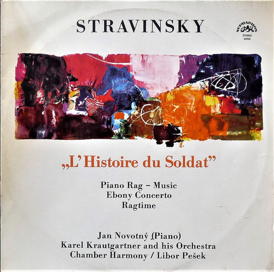 Igor Stravinsky - Jan Novotný, Karel Krautgartner And His Karel Krautgartner Orchestra, Komorní Harmonie / Libor Pešek : L'Histoire Du Soldat / Piano Rag – Music / Ebony Concerto / Ragtime (LP, Comp, RP)