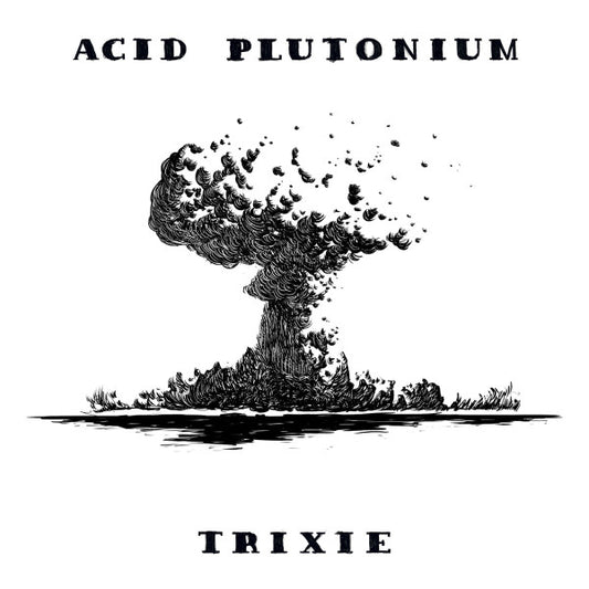 Acid Plutonium : Trixie (LP, Album, 180 + 12")