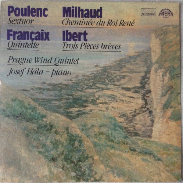 Francis Poulenc, Darius Milhaud, Jacques Ibert, Jean Françaix / Prague Wind Quintet, Josef Hála : Sextuor - Cheminée Du Roi René - Trois Pièces Brèves - Quintette (LP)
