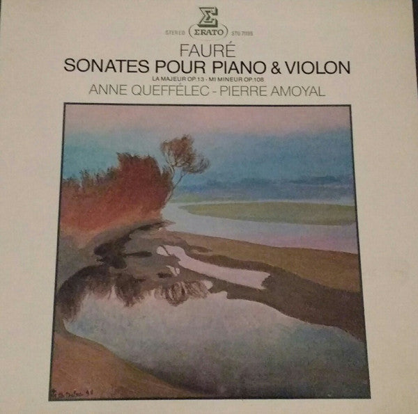 Gabriel Fauré - Anne Queffélec, Pierre Amoyal : Sonates Pour Piano & Violon, La Majeur Op. 13 / Mi Mineur Op. 108 (LP, Album)