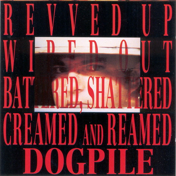 Dogpile : Revved Up, Wiped Out, Battered, Shattered, Creamed And Reamed (CD, Album)