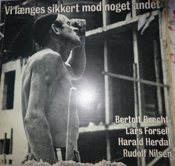 Bertolt Brecht, Lars Forssell, Harald Herdal, Rudolf Nilsen : Vi Længes Sikkert Mod Noget Andet (LP, Album)