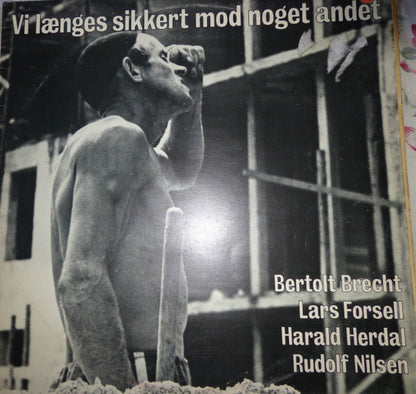 Bertolt Brecht, Lars Forssell, Harald Herdal, Rudolf Nilsen : Vi Længes Sikkert Mod Noget Andet (LP, Album)