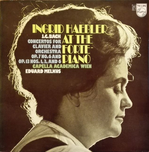 Johann Christian Bach ;  Ingrid Haebler At The Fortepiano, Capella Academica Wien, Eduard Melkus : Concertos For Clavier And Orchestra Op. 7 No. 6 And Op. 13 Nos. 1, 3 And 6 (LP)