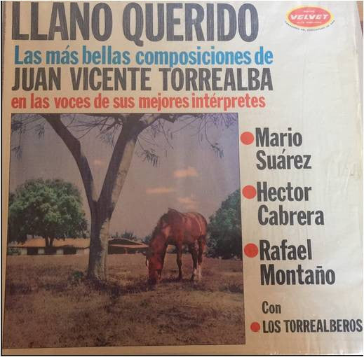 Mario Suárez, Hector Cabrera Y Rafael Montaño Con Los Torrealberos : Llano Querido (Las Mejores Composiciones De Juan Vicente Torrealba En Las Voces De Sus Mejores Interpretes) (LP, Comp)