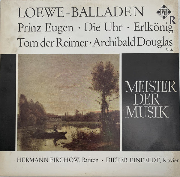 Carl Loewe, Hermann Firchow, Dieter Einfeldt : Loewe-Balladen  Prinz Eugen • Die Uhr • Erlkönig • Tom Der Reimer • Archibald Douglas U. A. (LP)