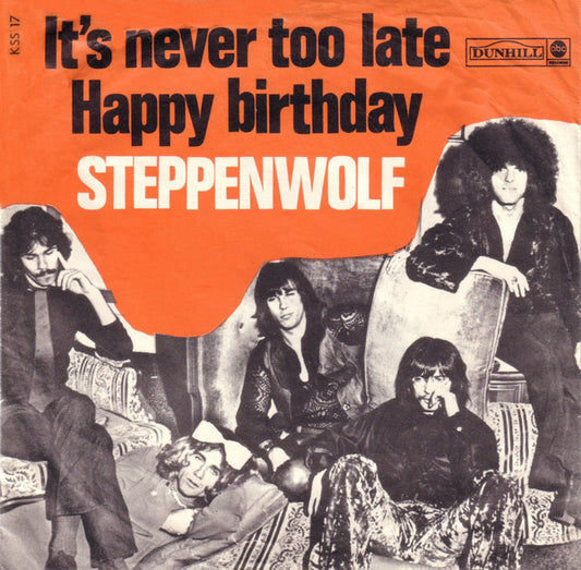 Steppenwolf : It's Never Too Late / Happy Birthday (7")