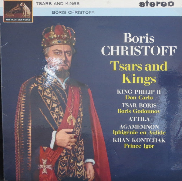 Boris Christoff : Tsars & Kings: King Philip II "Don Carlo"; Tsar Boris "Boris Godounov"; "Attila"; Agamemnon "Iphigénie En Aulide"; Khan Kontchak "Prince Igor" (LP, Album)