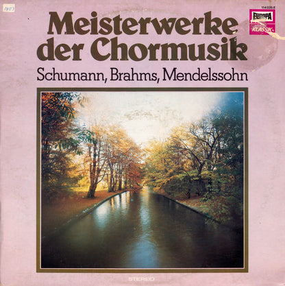 Robert Schumann, Johannes Brahms, Felix Mendelssohn-Bartholdy : Meisterwerke der Chormusik (LP)