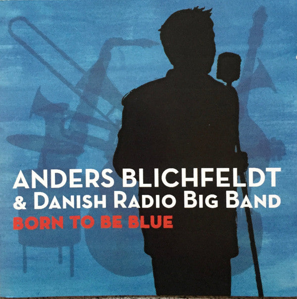 Anders Blichfeldt & Danish Radio Big Band : Born To Be Blue (CD, Album)