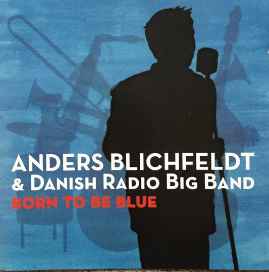 Anders Blichfeldt & Danish Radio Big Band : Born To Be Blue (CD, Album)