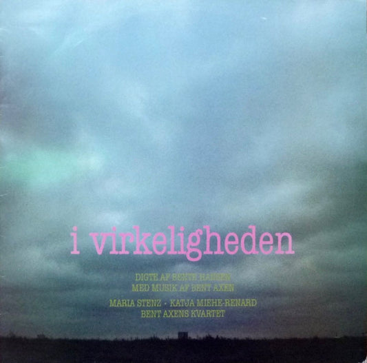 Bente Hansen, Bent Axen, Maria Stenz, Katja Miehe-Renard, Bent Axens Kvartet : I Virkeligheden (LP, Album)