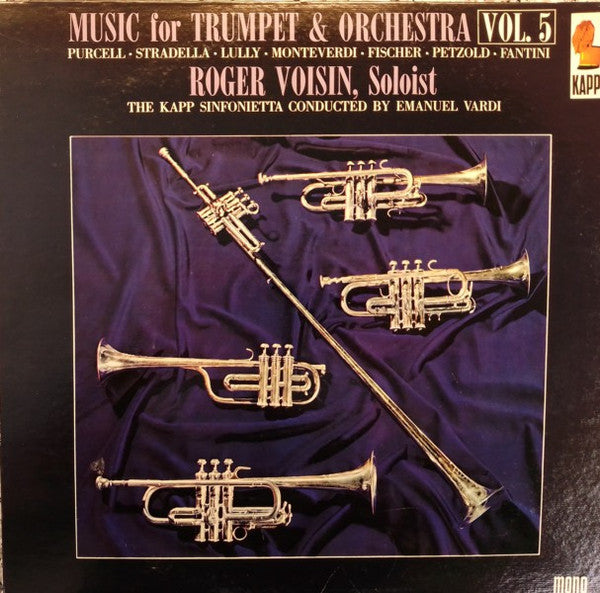 Henry Purcell • Alessandro Stradella • Jean-Baptiste Lully • Claudio Monteverdi • Johann Caspar Ferdinand Fischer • Johann Pezel • Girolamo Fantini - Roger Voisin, The Kapp Sinfonietta, Emanuel Vardi : Music For Trumpet & Orchestra Vol. 5  (LP, Mono)