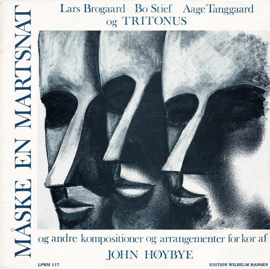 John Høybye / Lars Brogaard, Bo Stief, Aage Tanggaard Og Tritonus (9) : Måske En Martsnat - Og Andre Kompositioner Og Arrangementer For Kor Af John Høybye (LP, Album)