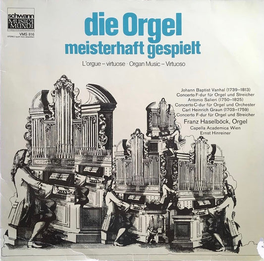 Franz Haselböck, Capella Academica Wien, Ernst Hinreiner : Die Orgel Meisterhaft Gespielt = L'Orgue – Virtuose = Organ Music – Virtuoso (LP)