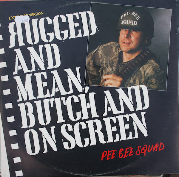 Pee Bee Squad : Rugged And Mean, Butch And On Screen (Extended Version) (12", EP)