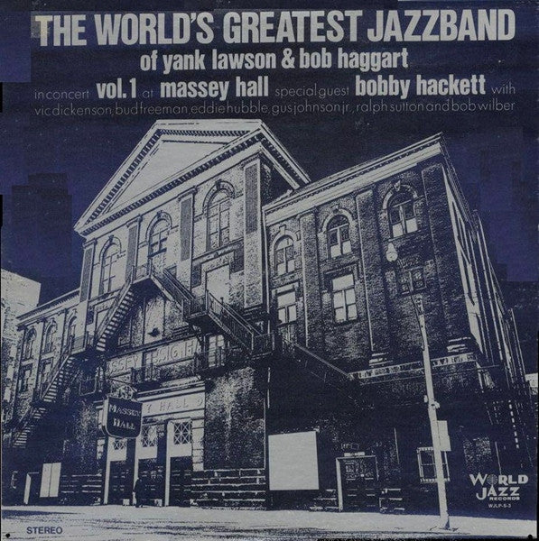 The World's Greatest JazzBand Of Yank Lawson & Bob Haggart Special Guest Bobby Hackett With Vic Dickenson, Bud Freeman, Eddie Hubble, Gus Johnson, Ralph Sutton (2) And Bob Wilber : In Concert: Vol. 1 - Massey Hall (LP, Album)