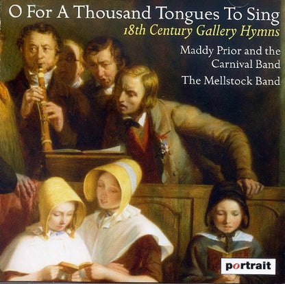 Maddy Prior & The Carnival Band, The Mellstock Band : O For A Thousand Tongues To Sing  -- 18th Century Gallery Hymns (CD, Comp)