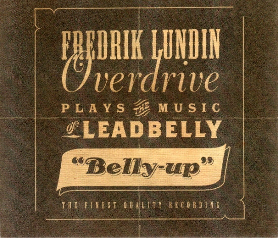 Fredrik Lundin Overdrive : Fredrik Lundin Overdrive Plays The Music Of Leadbelly - "Belly-Up" (CD, Album)