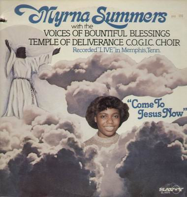 Myrna Summers With The Voices Of Bountiful Blessings Temple Of Deliverance C.O.G.I.C. Choir : Come To Jesus Now (LP, Album)