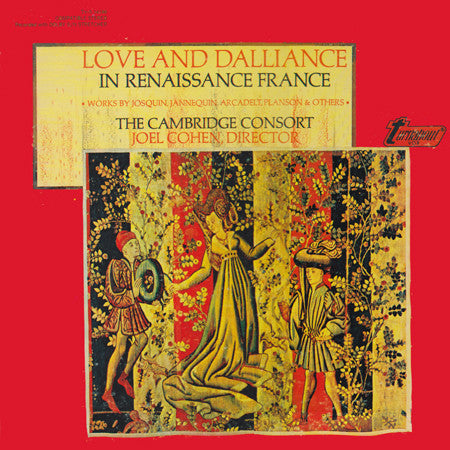 The Cambridge Consort, Joel Cohen (3) : Love And Dalliance In Renaissance France (LP)