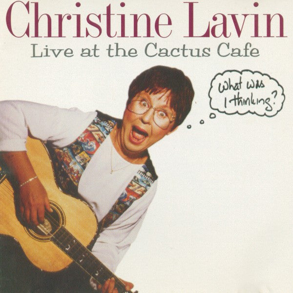 Christine Lavin : Live At The Cactus Cafe (What Was I Thinking?) (CD, Album)