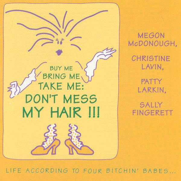 Four Bitchin' Babes ... Megan McDonough, Christine Lavin, Patty Larkin, Sally Fingerett : Buy Me Bring Me Take Me: Don't Mess My Hair - Life According To Four Bitchin' Babes (CD, Album)