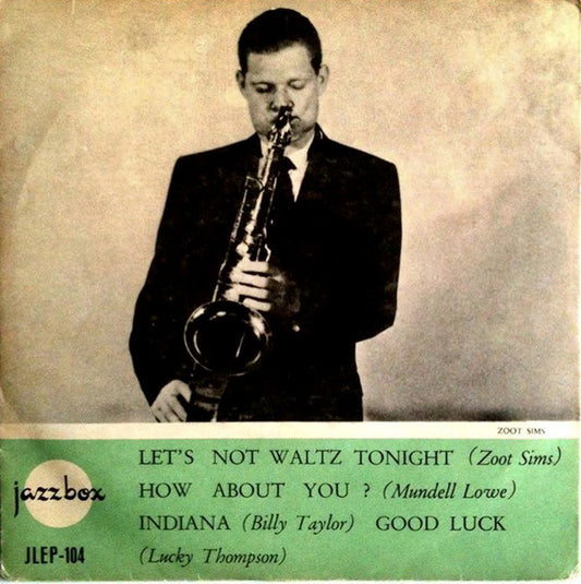 Zoot Sims / Mundell Lowe / Billy Taylor / Lucky Thompson : Let's Not Waltz Tonight / How About You? / Indiana / Good Luck (7")