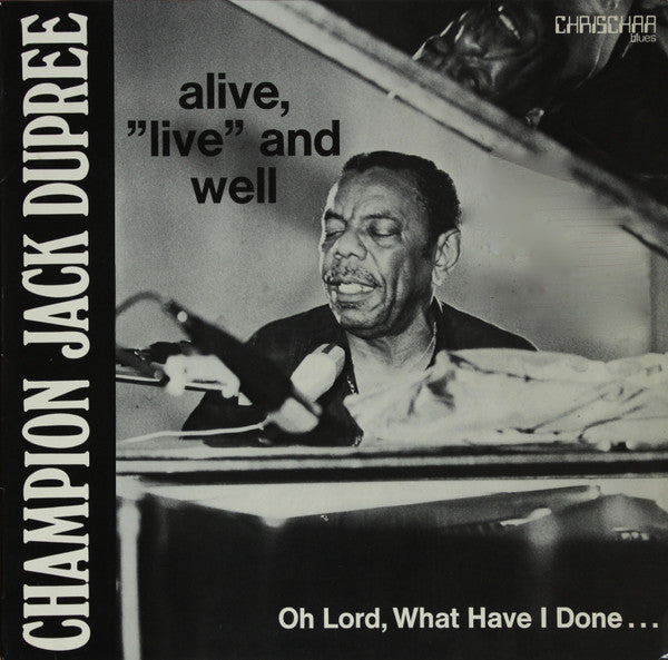 Champion Jack Dupree : Alive, "Live" And Well - (Oh Lord, What Have I Done ...) (LP)