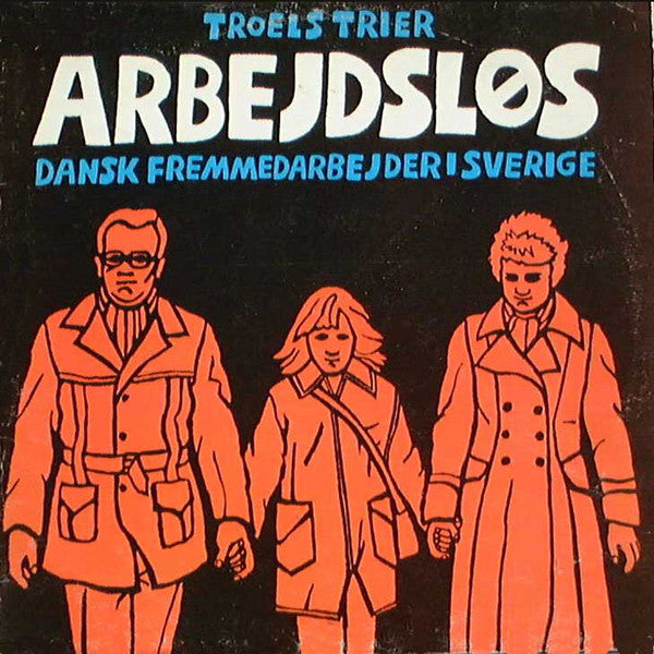 Troels Trier : Arbejdsløs: Dansk Fremmedarbejder I Sverige (LP, Album)