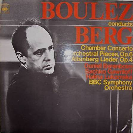 Pierre Boulez Conducts Alban Berg - BBC Symphony Orchestra / Daniel Barenboim / Saschko Gawriloff / Halina Lukomska : Chamber Concerto / 3 Orchestral Pieces, Op.6 / Altenberg Lieder, Op.4 (LP)