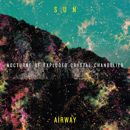 Sun Airway : Nocturne Of Exploded Crystal Chandelier (LP, Album)