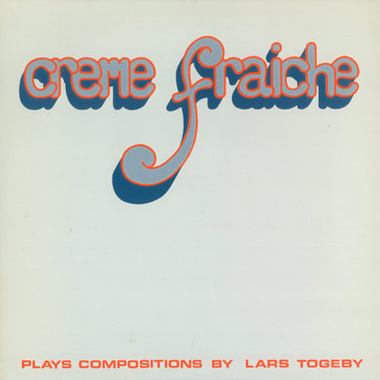 Creme Fraiche : Creme Fraiche (Plays Compositions By Lars Togeby) (LP, Album)