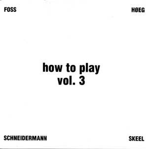 Xenia Foss / T.S. Høeg / Peter Peter Schneidermann / Christian Skeel : How To Play Vol. 3 (LP)