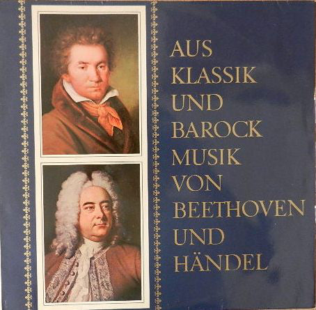 Georg Friedrich Händel / Ludwig Van Beethoven : Aus Klassik Und Barock Musik Von Beethoven Und Händel (LP)