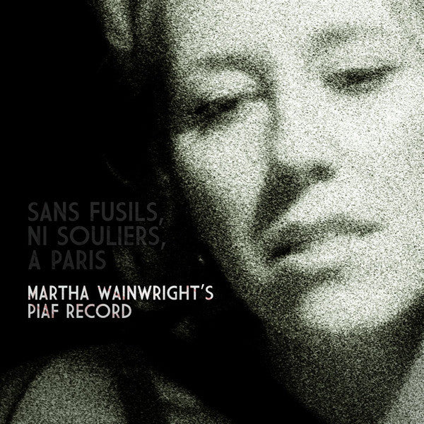 Martha Wainwright : Sans Fusils, Ni Souliers, À Paris: Martha Wainwright's Piaf Record (CD, Album)