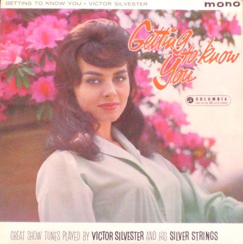 Victor Silvester and His Silver Strings : "Getting To Know You" Great Show Tunes Played By Victor Silvester And His Silver Strings (LP, Mono)