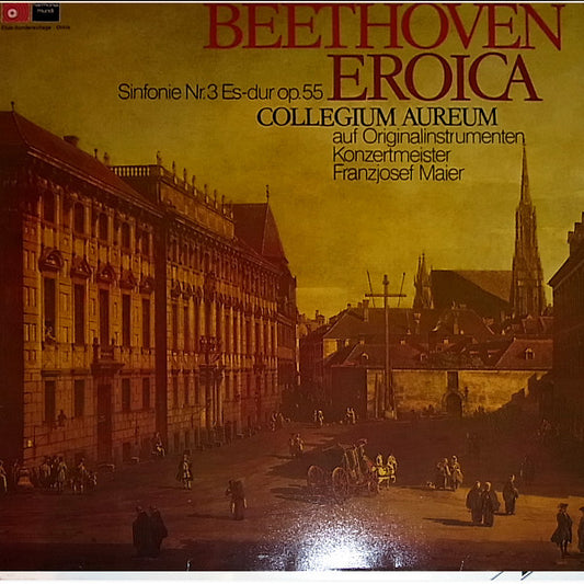 Ludwig van Beethoven - Collegium Aureum, Franzjosef Maier : Symphony No. 3 Eroica In E-Flat Op.55 On Original Instruments (LP, Club)