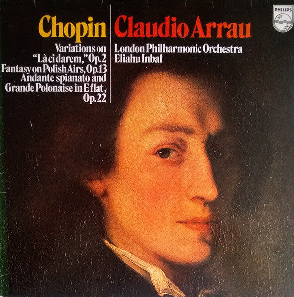 Frédéric Chopin, Claudio Arrau, The London Philharmonic Orchestra, Eliahu Inbal : Variations On "Là Ci Darem," Op. 2 / Fantasy On Polish Airs, Op. 13 / Andante Spianato And Grande Polonaise Ine Flat, Op. 22 (LP)