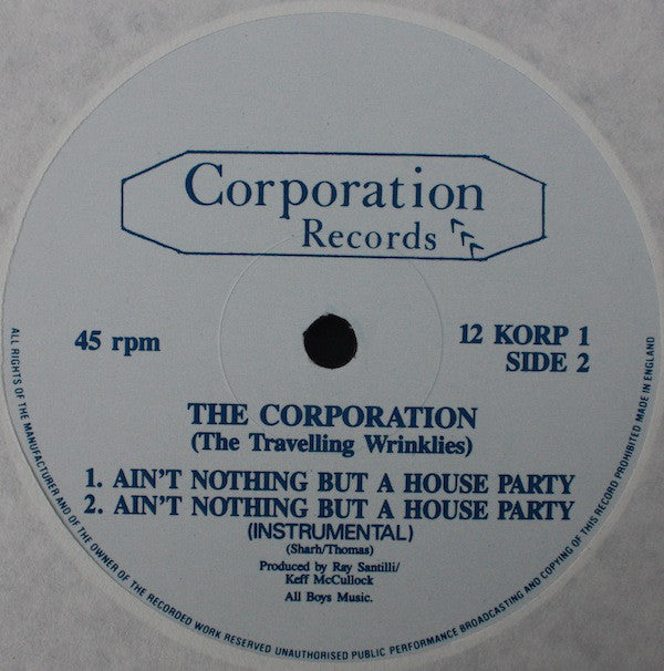 The Corporation (The Travelling Wrinklies) : Ain't Nothing But A House Party (12")