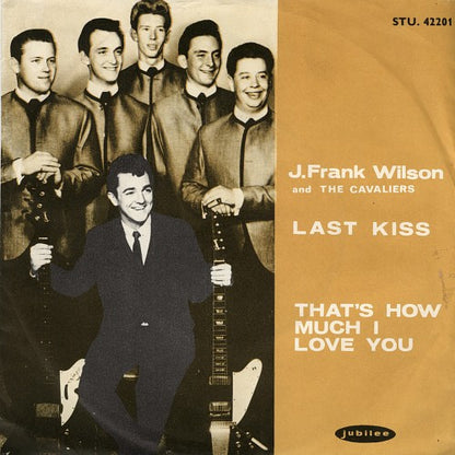 J. Frank Wilson And The Cavaliers : Last Kiss / That's How Much I Love You (7", Single, Mono)