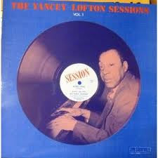 Alonzo Yancey, Jimmy Yancey, Cripple Clarence Lofton : The Yancey-Lofton Sessions Vol. 1 (LP, Comp, Mono)