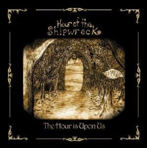 Hour Of The Shipwreck : The Hour Is Upon Us (CD)