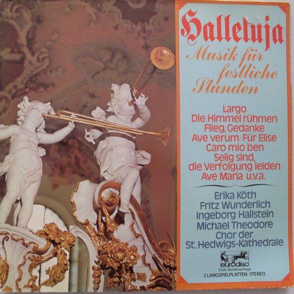 Erika Köth, Fritz Wunderlich, Ingeborg Hallstein, Michael Theodore, Chor Der St. Hedwigs-Kathedrale Berlin : Halleluja (Musik Für Festliche Stunden) (2xLP, Comp, Club, S/Edition)