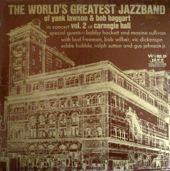 The World's Greatest JazzBand Of Yank Lawson & Bob Haggart With Special Guests Bobby Hackett And Maxine Sullivan With Bud Freeman, Bob Wilber, Vic Dickenson, Eddie Hubble, Ralph Sutton (2) And Gus Johnson : In Concert: Vol. 2 At Carnegie Hall (LP, Album)