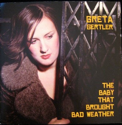 Greta Gertler : The Baby That Brought Bad Weather  (CD, Album)